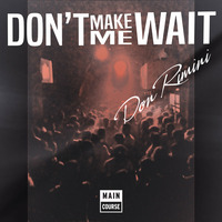 Don Rimini - Don t Make Me Wait by Don Rimini