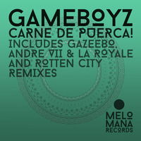 MEL001 · Gameboyz · Carne de Puerca (Gazeebo, Andre VII & La Royale and Rotten City Remixes)