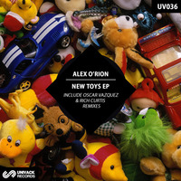 UV036 Alex O'Rion - New Toys EP [incl. Oscar Vazquez & Rich Curtis remixes]