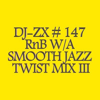 DJ-ZX # 147 RnB W/A SMOOTH JAZZ TWIST MIX III ((FREE DOWNLOAD)) by Dj-Zx