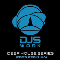 The Deep House Series ep19 - Ross Peckham by matinales.akaDJSWORK®