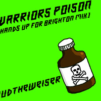 Warriors Poison (Hands Up For Brighton Mix) by Budtheweiser