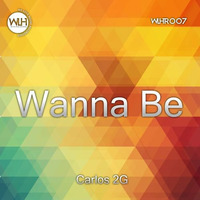 Carlos 2G - Wanna Be (Original Mix) [We Love House Recordings] by Carlos 2G
