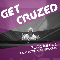 Get CruZed Podcast #001 Glamotion '13  by Cruzer