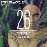 Stephen Nicholls - Desire (Original Mix) [ApartmentSixtyThree] PREVIEW by Stephen Nicholls