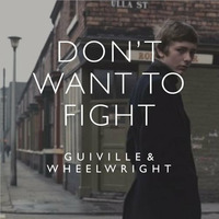 Don't Want To Fight ft. Wheelwright by Guiville
