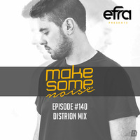 Efra - Make Some Noise #140 (Distrion Guest Mix) by EFRA
