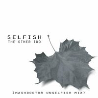 the other two-selfish(mashdoctor unselfish mix) by Mashdoctor