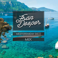 Fran Deeper - MEDITERRANEAN DISCO - Balearic Mix by Fran Deeper
