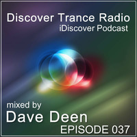 Discover Trance Radio - iDiscover Podcast 037 (mixed by Dave Deen) by Dave Deen