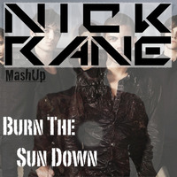 Burn The Sun Down (Nick Rane MashUp) by Nick Rane