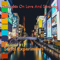 Thoughts On Love & Smoking podcast #12. Serial Experiments. by Thoughts On Love And Smoking