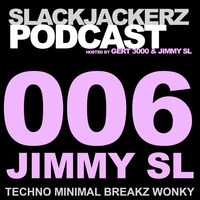 SlackJackerz #006 - Jimmy SL mashes Techno, Breaks, Wonky, Minimal and Ghetto by SlackJackerz - Everything That Jacks!