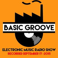 BASIC GROOVE ELECTRONIC MUSIC RADIO SHOW Presented by Antony Adam - Recorded September 17 - 2015 by Antony Adam