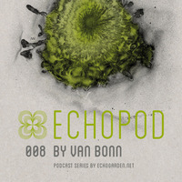 [ECHOPOD 008] Echogarden Podcast 008 by Van Bonn by echogarden