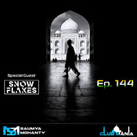 Saumya Mohanty - CLUB MANIA Ep.144 [Special Guest 'Snow Flakes'] by saumyamohanty