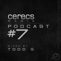 Cerecs Radio Podcast #7 with Todd G by Cerecs Radio Show