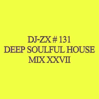 DJ-ZX # 131 DEEP SOULFUL HOUSE MIX XXVII ((FREE DOWNLOAD)) by Dj-Zx