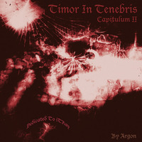 Timor In Tenebris - Capitulum II by Argon