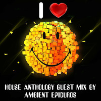 House Anthology part 18 guest mix by Ambient Epicuros by Ambient Epicuros