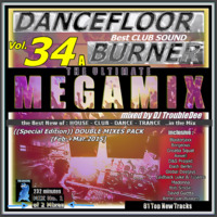 DANCEFLOOR BURNER VOL 34 the ULTIMATE MEGAMIX ((Special Edition)) DOUBLE MIX PACK  (Feb.+Mar.2015) MIX 1 of 2 Mixes by DJ TroubleDee