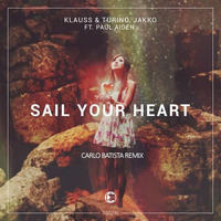 Klauss & Turino, Jakko Ft. Paul Aiden - Sail Your Heart (Carlo Batista Remix) by CarloBatista