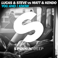 Lucas & Steve vs Matt & Kendo - You And I Know (Original Mix) by Spinnindeep