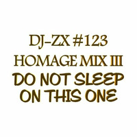 DJ-ZX #123 HOMAGE MIX III ((WARNING)) "DO NOT SLEEP ON THIS ONE " THIS AIN'T A GAME!!!! #REPOST by Dj-Zx
