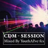 CDM - SESSION l (Mixed By YøuthAlive-fcs) by Rudølf Felix Schmidt