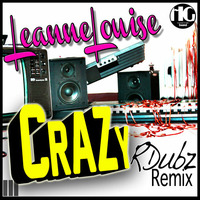 LeanneLouise - Crazy (RDubz Remix) [Out Now on HomeGrown Sound] by RDubz