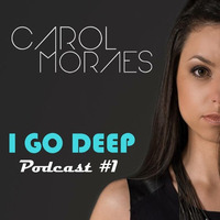 CAROL MORAES - I GO DEEP - PODCAST #1 by Carol Moraes