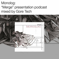 Monolog: 'Merge' album presentation podcast, mixed by Gore Tech by Ad Noiseam