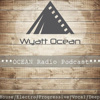 *** Wyatt Ocean presents OCEAN Radio Podcast *** [House/Electro/Progressive/Deep and many more...] by Wyatt Ocean