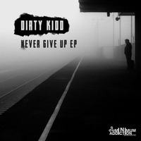 Dirty Kidd - Never Give Up (Original Mix) by Dirty Kidd