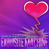 Exquisite Machine (Thundering Hearts Mix) by Raised by Aliens
