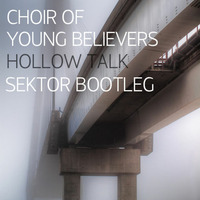 Sektor X Choir of Young Believers - Hollow Talk (Sektor Bootleg) [FREE DOWNLOAD] by SektorNL