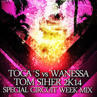 TOCA´S vs WANESSA - TOM SIHER 2K14 Special Circuit Week Mix by TOM SIHER