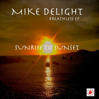 Mike Delight - Sunrise To Sunset (Breathless EP) by Mike Delight