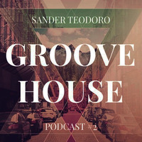 SANDER TEODORO - GROOVE HOUSE(PODCAST #02 - 2016) by Sander Teodoro