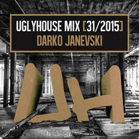 DARKO JANEVSKI - UGLYHOUSE MIX [31/2015] by UGLYHOUSE