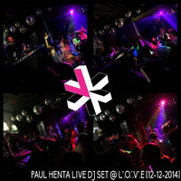 Live Dj Set @ L*.O.*.V*.E [12-12-2014] by Paul Henta
