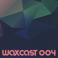 Waxcast 004 by Wax Hands