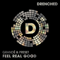 Grandé &amp; Preset - Feel Real Good (PREVIEW) by Drenched Records