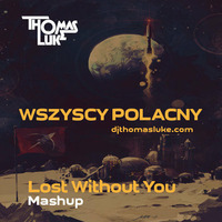 Wszyscy polacny (Lost Without You Mashup) by Thomas Luke