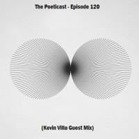 The Poeticast - Episode 120 (Kevin Villa Guest Mix) by The Poeticast