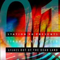 Station 90 Presents 01: Lilacs Out Of The Dead Land by Simon Heartfield