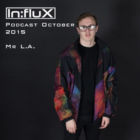In:flux Podcasts #017 - Mr L.A. (Oct' 2015) by In:flux Audio