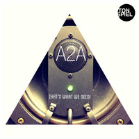 A2A - That's What We Need! Release: 150706 Beatport by A2A-Official