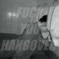 FUCK YOU HANGOVER by Mehlem