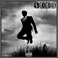 Sub8 - Im A Believer (Short Edit) by Sub8